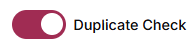 Duplicate Check toggle switch enabled