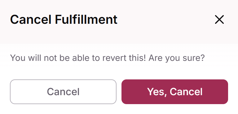 Cancel Fulfillment confirmation with the Yes, Cancel button